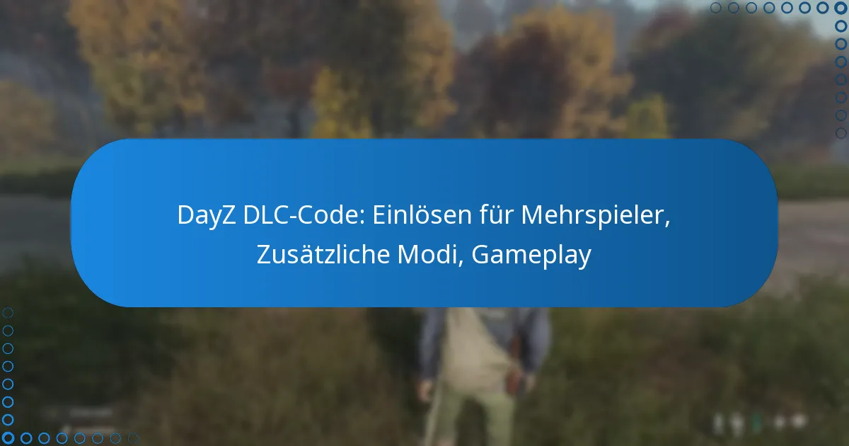 DayZ DLC-Code: Einlösen für Mehrspieler, Zusätzliche Modi, Gameplay