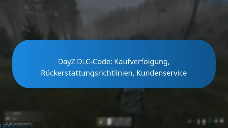 DayZ DLC-Code: Kaufverfolgung, Rückerstattungsrichtlinien, Kundenservice