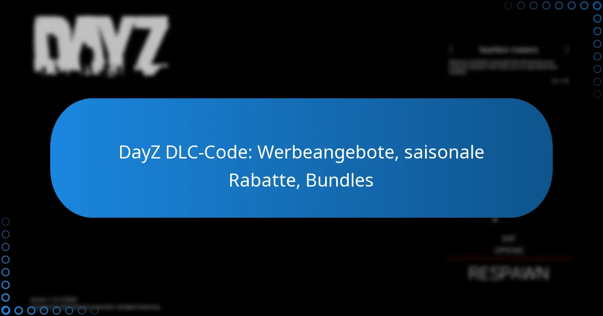 DayZ DLC-Code: Werbeangebote, saisonale Rabatte, Bundles