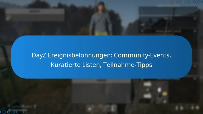 DayZ Ereignisbelohnungen: Community-Events, Kuratierte Listen, Teilnahme-Tipps