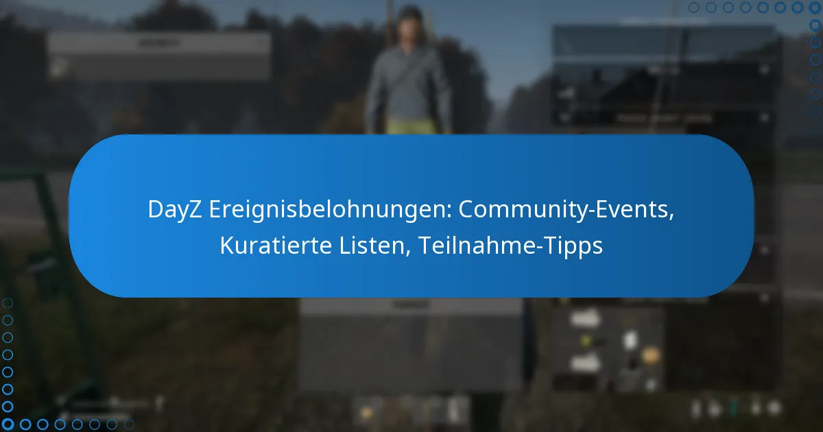 DayZ Ereignisbelohnungen: Community-Events, Kuratierte Listen, Teilnahme-Tipps