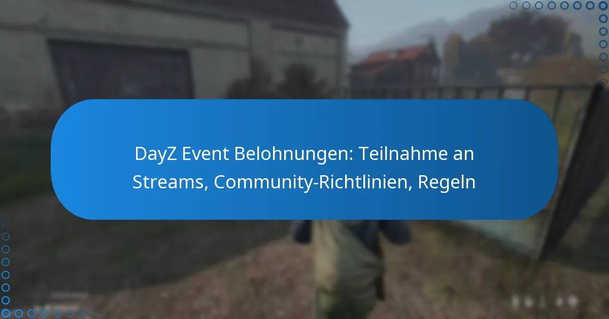 DayZ Event Belohnungen: Teilnahme an Streams, Community-Richtlinien, Regeln