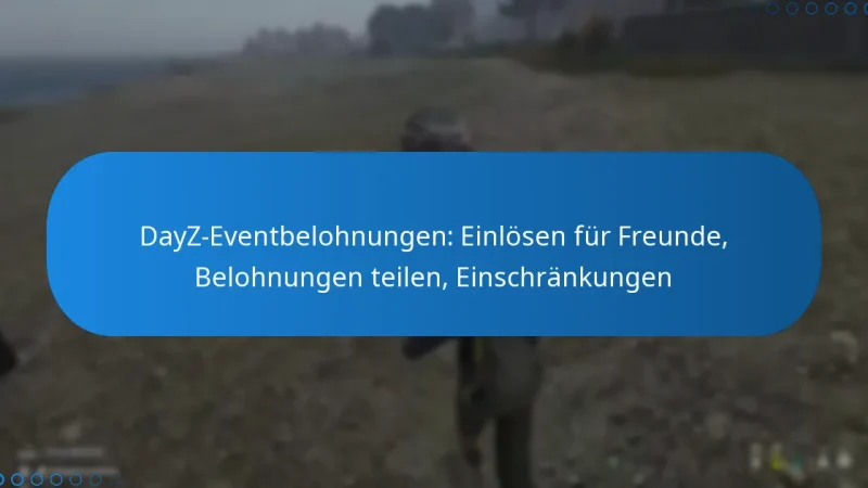 DayZ-Eventbelohnungen: Einlösen für Freunde, Belohnungen teilen, Einschränkungen