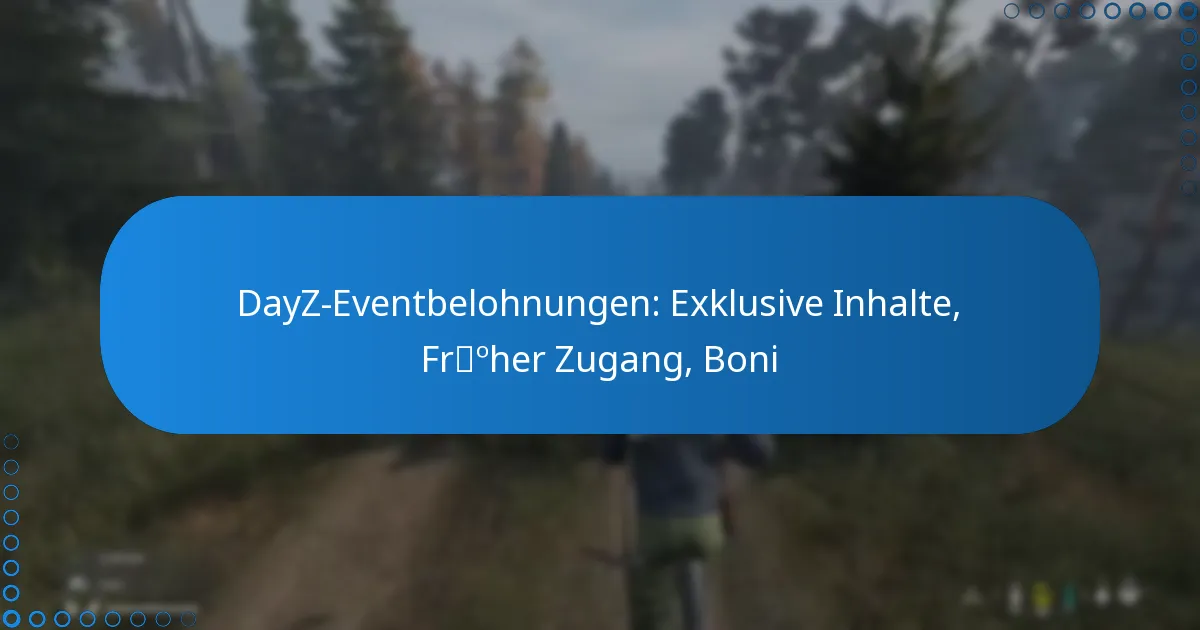 DayZ-Eventbelohnungen: Exklusive Inhalte, Früher Zugang, Boni