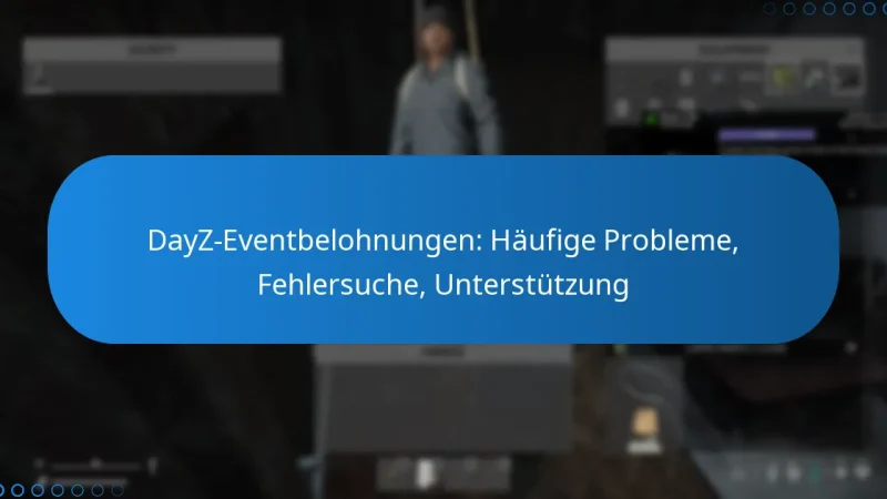 DayZ-Eventbelohnungen: Häufige Probleme, Fehlersuche, Unterstützung