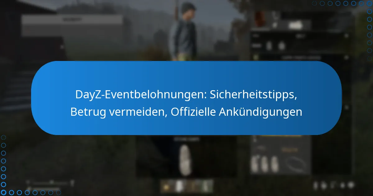 DayZ-Eventbelohnungen: Sicherheitstipps, Betrug vermeiden, Offizielle Ankündigungen