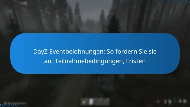 DayZ-Eventbelohnungen: So fordern Sie sie an, Teilnahmebedingungen, Fristen