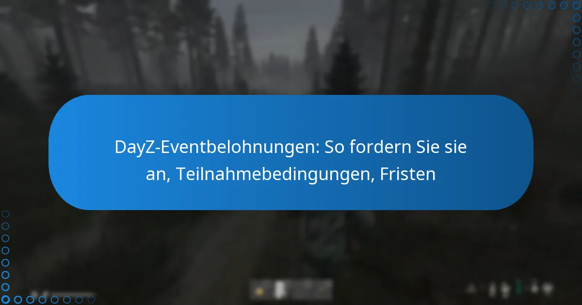 DayZ-Eventbelohnungen: So fordern Sie sie an, Teilnahmebedingungen, Fristen