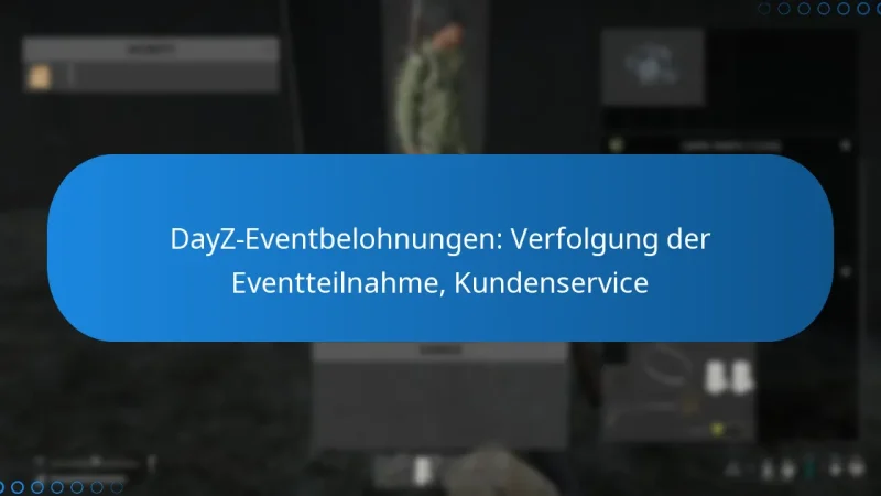 DayZ-Eventbelohnungen: Verfolgung der Eventteilnahme, Kundenservice