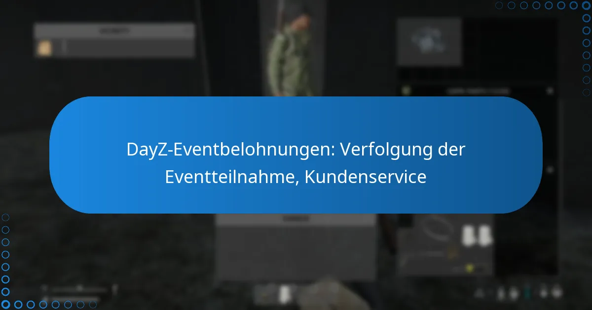 DayZ-Eventbelohnungen: Verfolgung der Eventteilnahme, Kundenservice