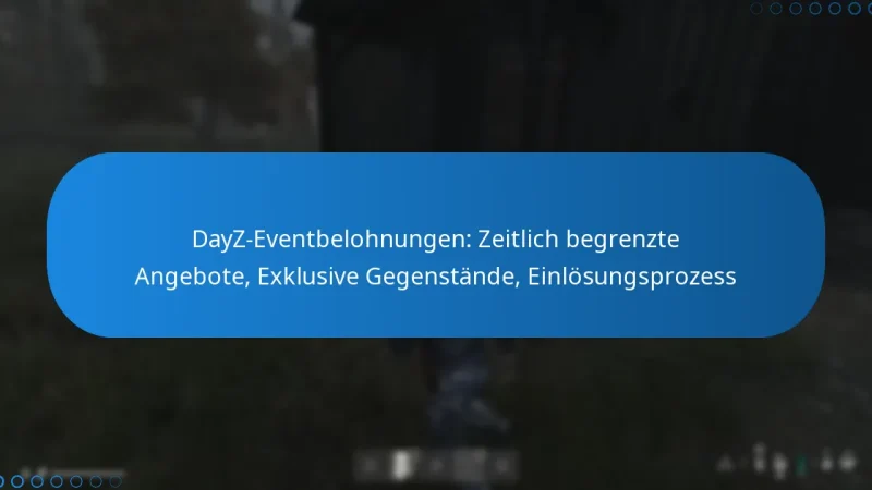 DayZ-Eventbelohnungen: Zeitlich begrenzte Angebote, Exklusive Gegenstände, Einlösungsprozess