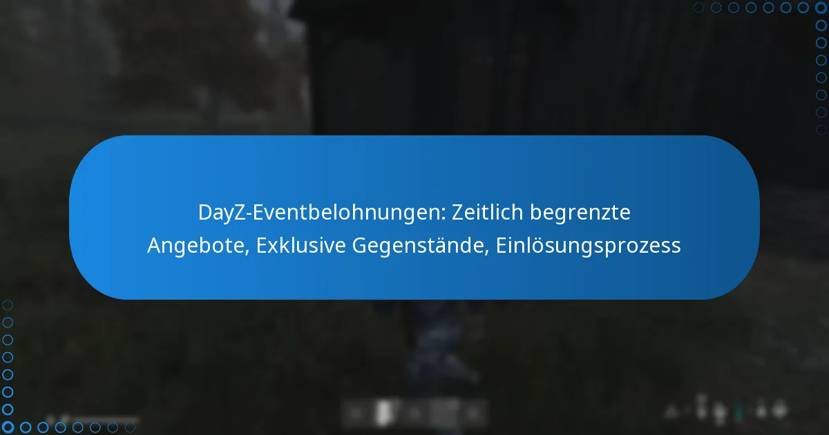 DayZ-Eventbelohnungen: Zeitlich begrenzte Angebote, Exklusive Gegenstände, Einlösungsprozess