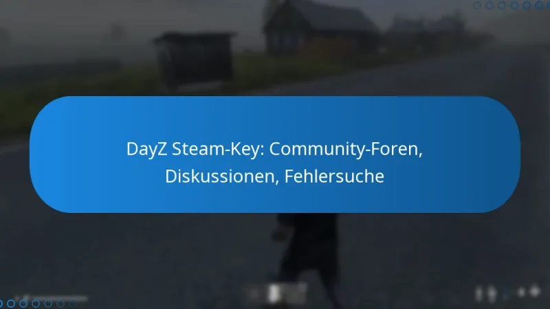 DayZ Steam-Key: Community-Foren, Diskussionen, Fehlersuche