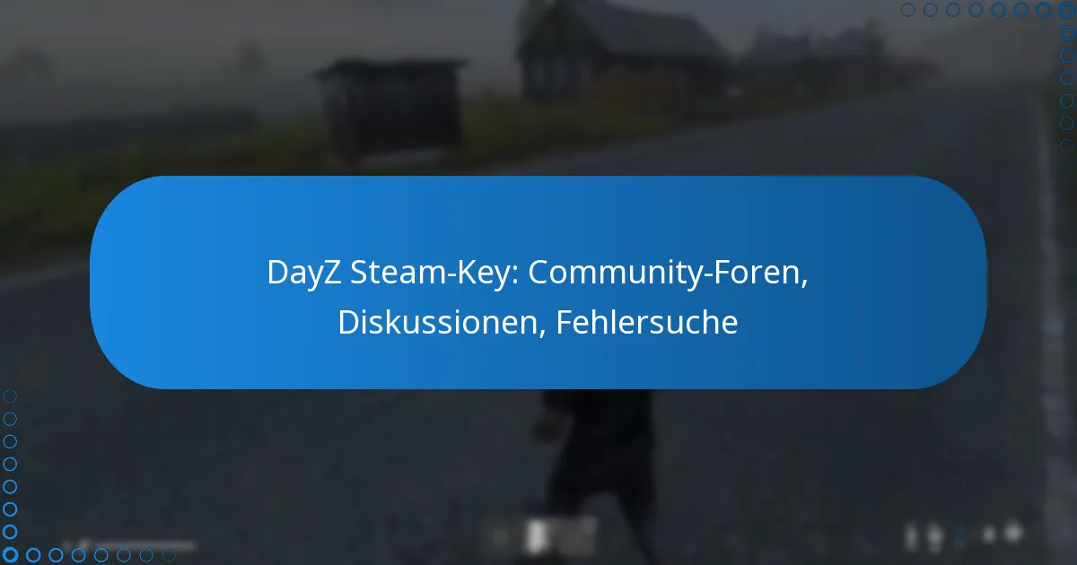 DayZ Steam-Key: Community-Foren, Diskussionen, Fehlersuche