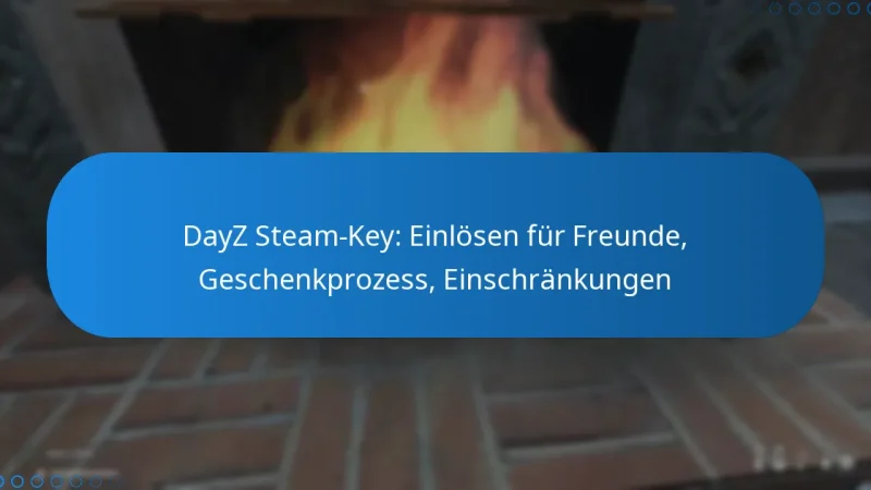 DayZ Steam-Key: Einlösen für Freunde, Geschenkprozess, Einschränkungen