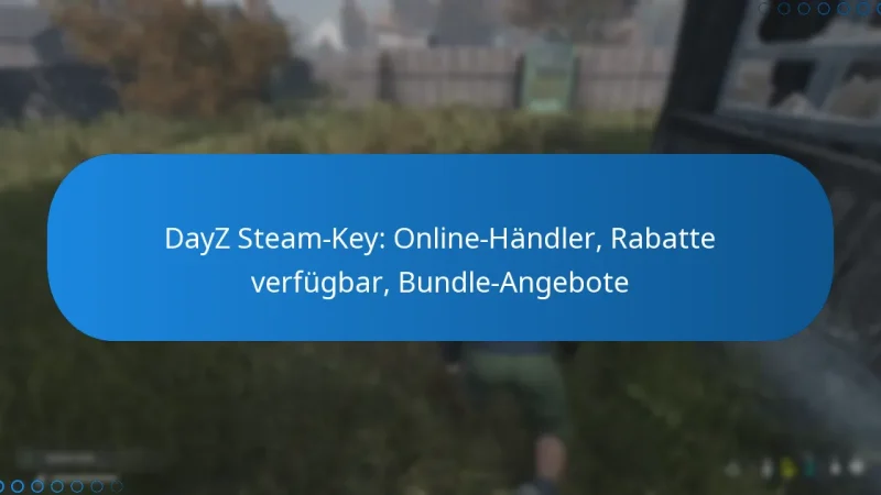 DayZ Steam-Key: Online-Händler, Rabatte verfügbar, Bundle-Angebote