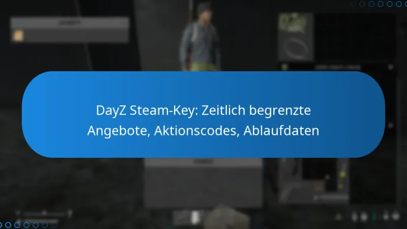 DayZ Steam-Key: Zeitlich begrenzte Angebote, Aktionscodes, Ablaufdaten