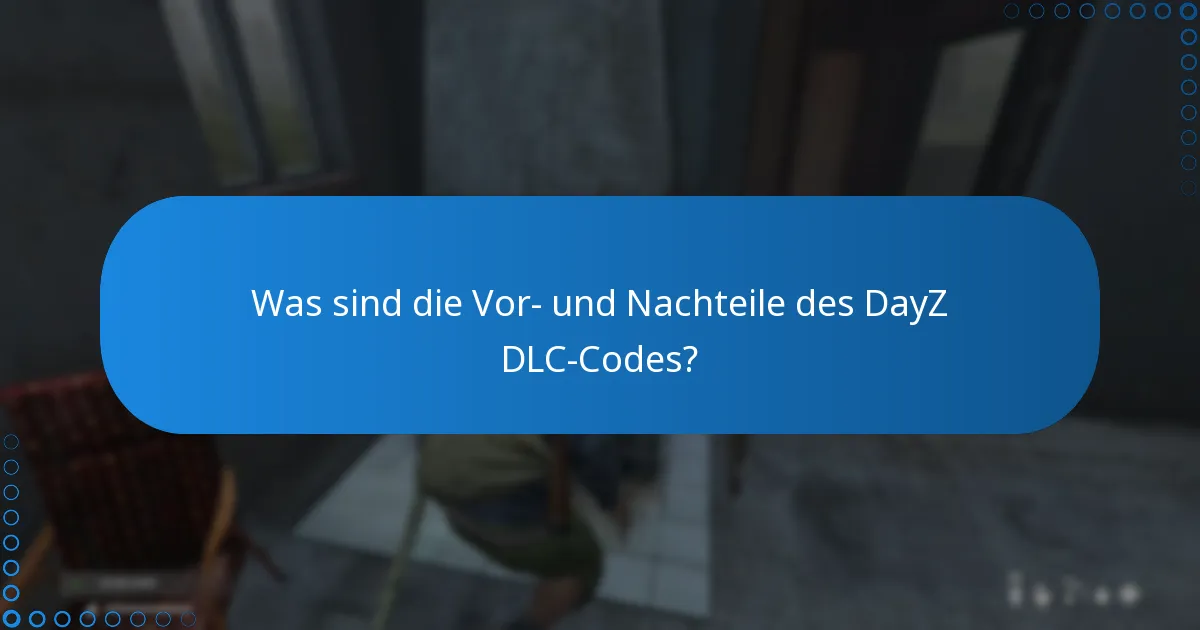 Was sind die Vor- und Nachteile des DayZ DLC-Codes?