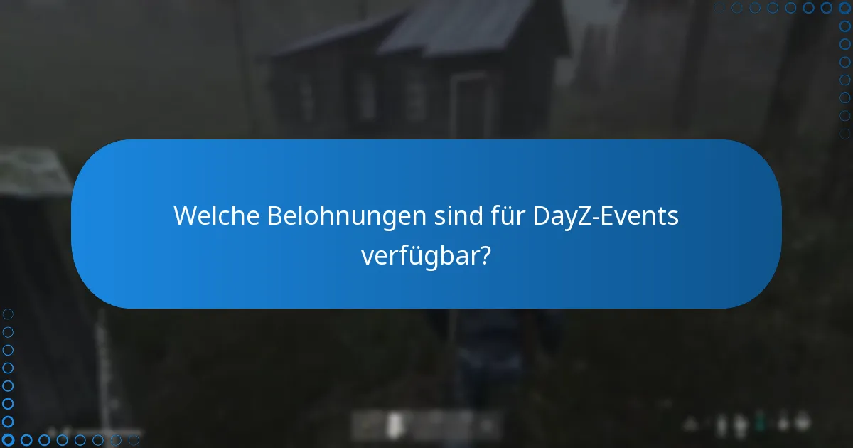 Was sind die Teilnahmebedingungen für DayZ-Event-Belohnungen?