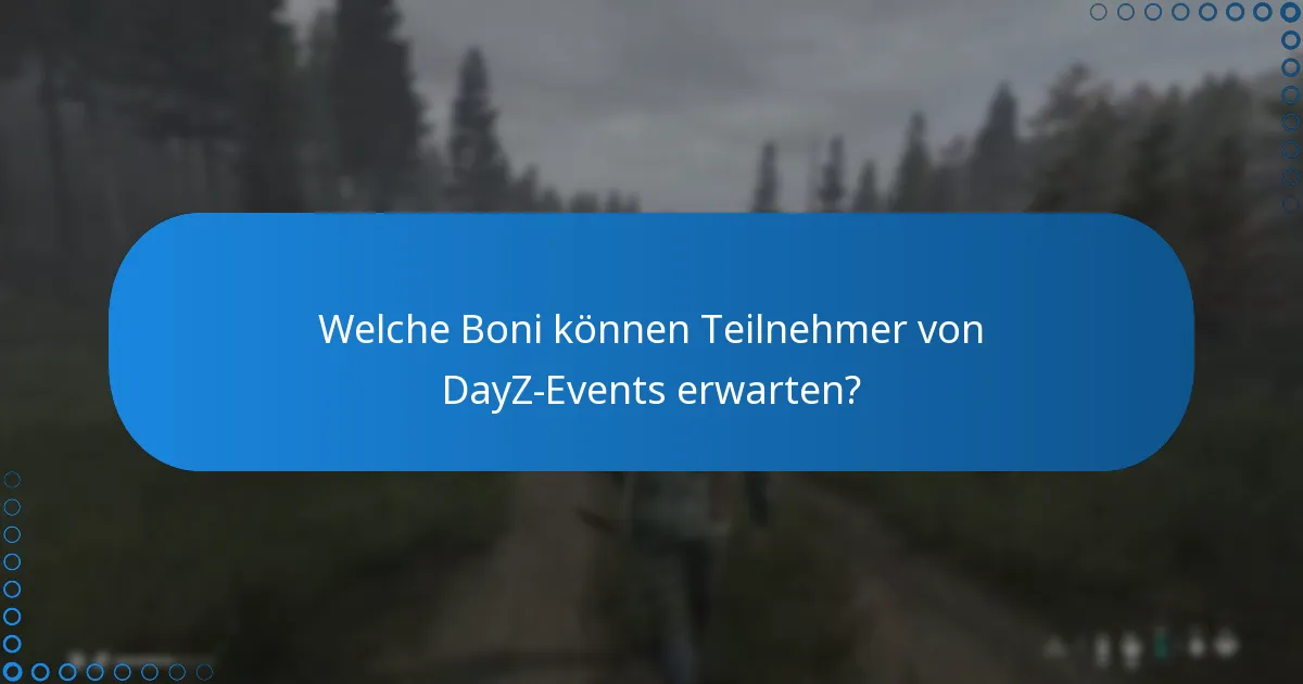 Welche Boni können Teilnehmer von DayZ-Events erwarten?