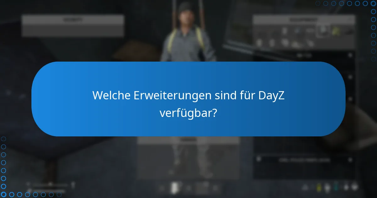 Welche zusätzlichen Inhalte sind für DayZ verfügbar?