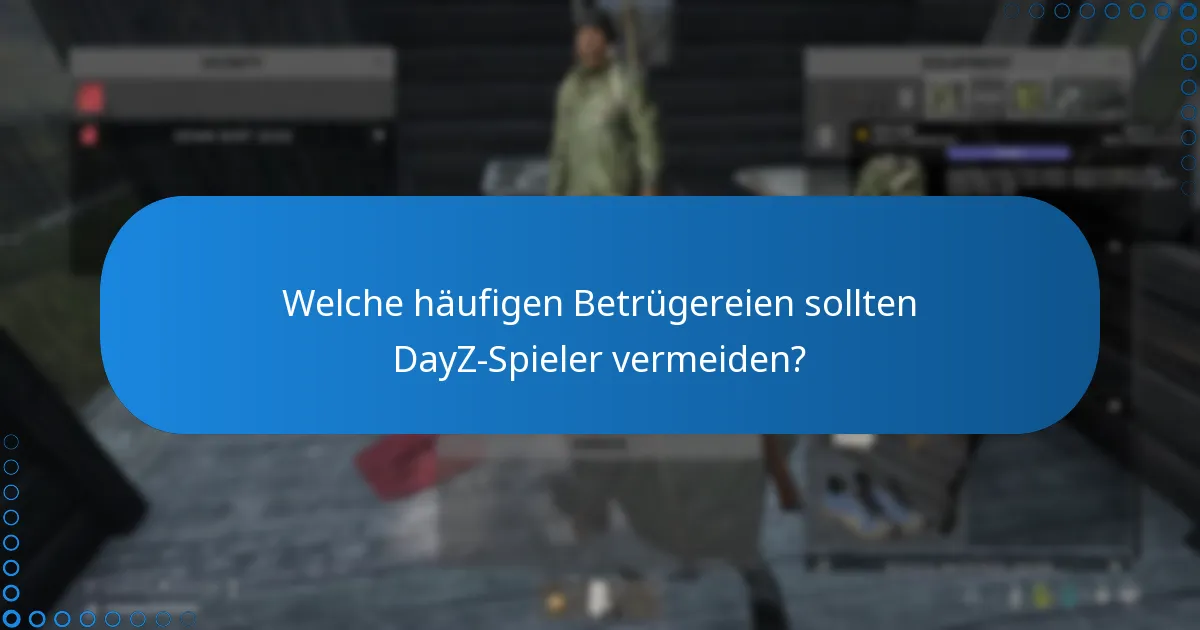 Welche häufigen Betrügereien sollten DayZ-Spieler vermeiden?