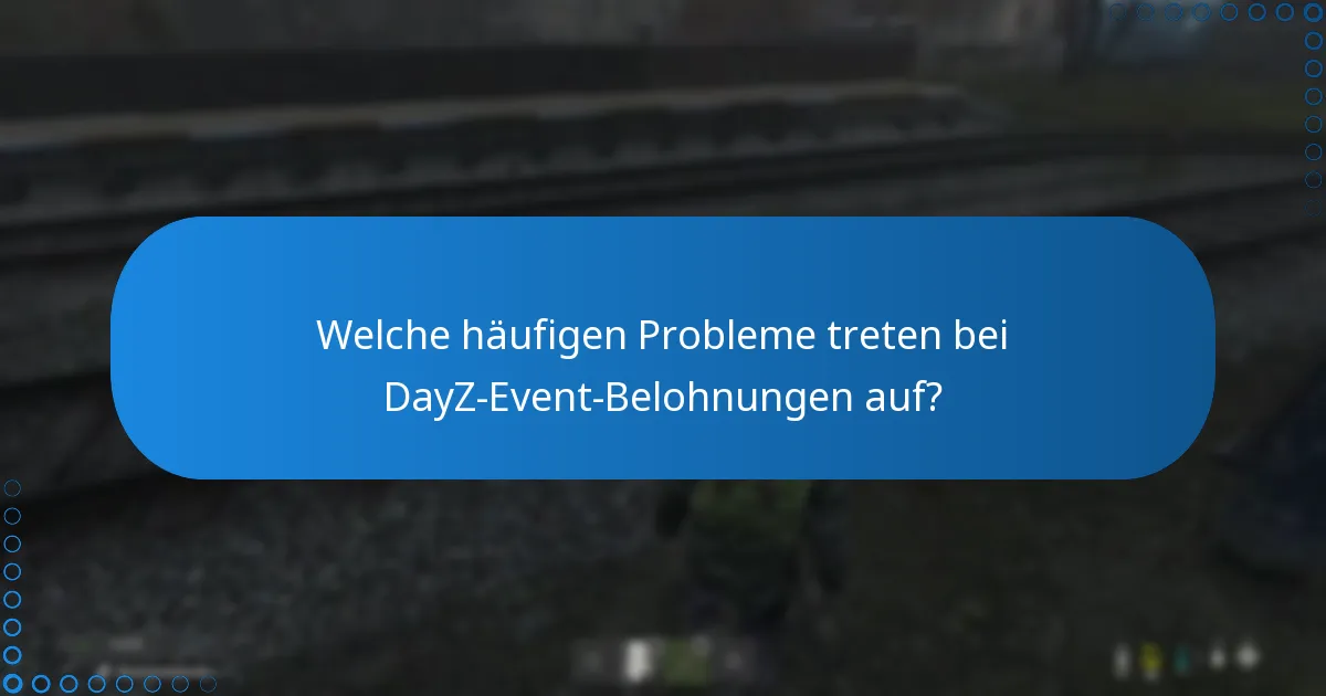 Wie kann ich Probleme mit DayZ-Event-Belohnungen beheben?