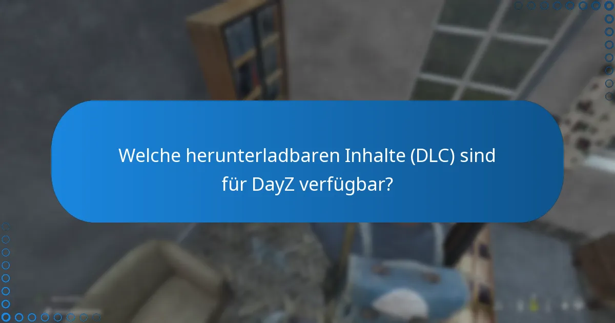Welche herunterladbaren Inhalte (DLC) sind für DayZ verfügbar?