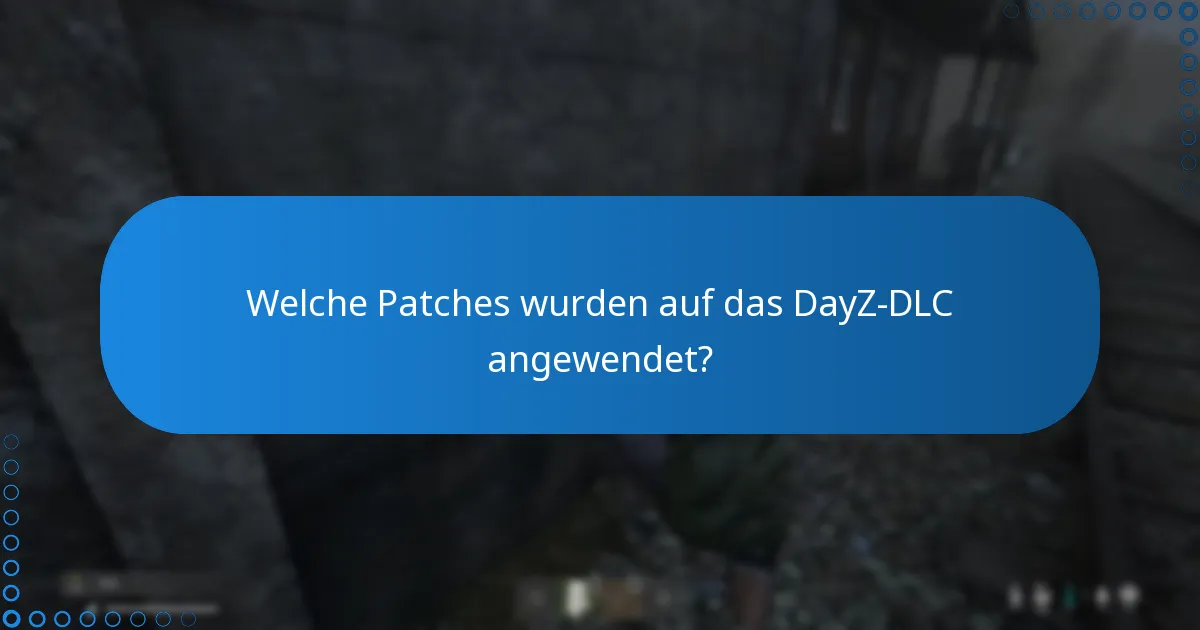 Welche Updates wurden für das DayZ-DLC veröffentlicht?