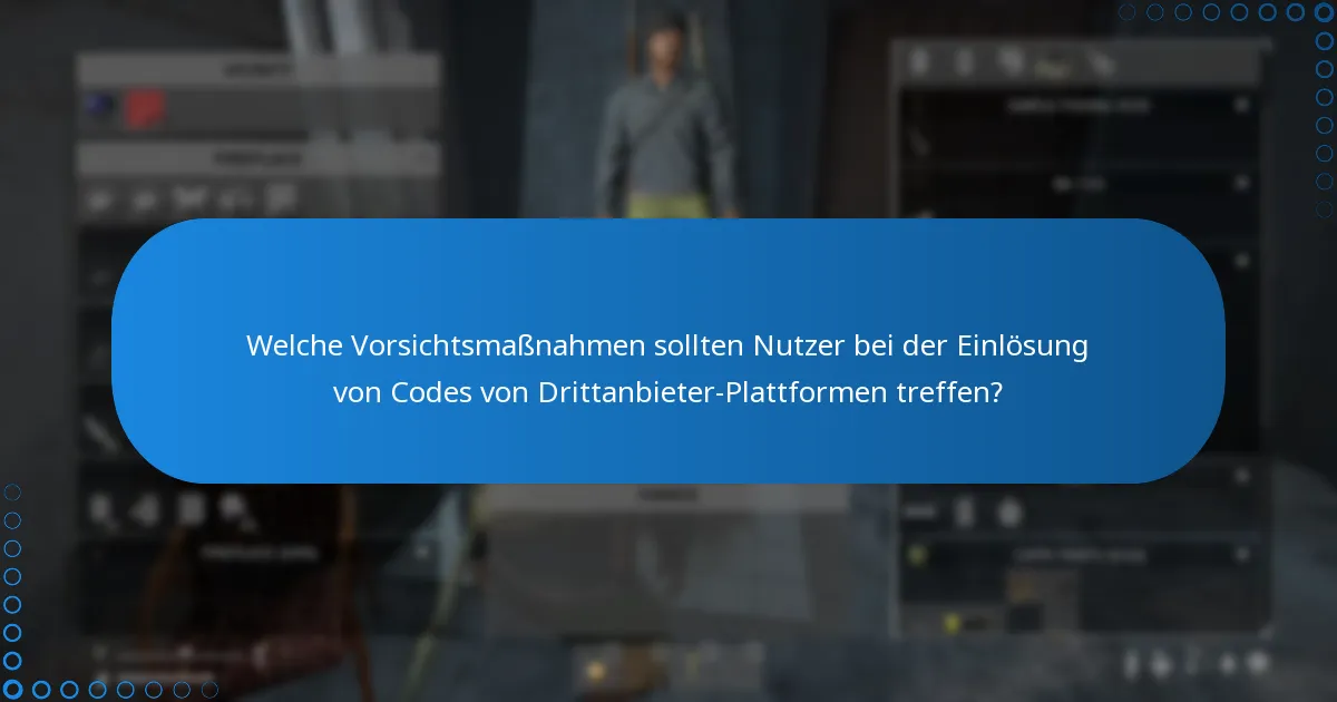 Welche Vorsichtsmaßnahmen sollten Nutzer bei der Einlösung von Codes von Drittanbieter-Plattformen treffen?