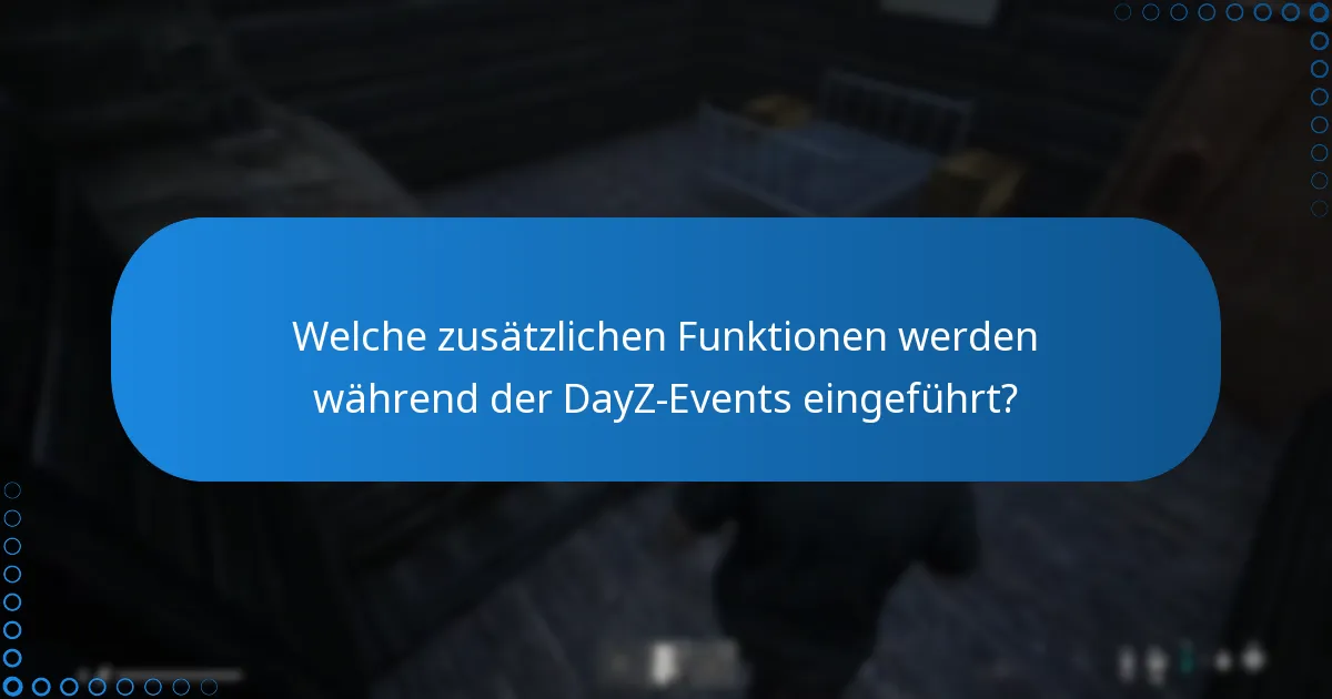 Wie beeinflussen Events das gesamte Gameplay in DayZ?
