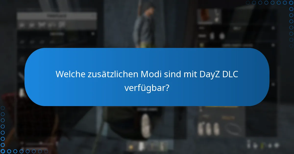 Welche Spielmechaniken werden mit DayZ DLC eingeführt?
