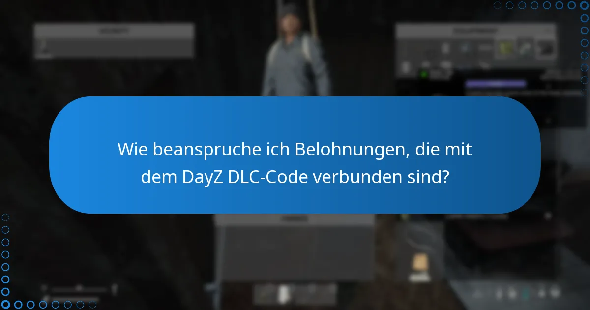 Wie beanspruche ich Belohnungen, die mit dem DayZ DLC-Code verbunden sind?