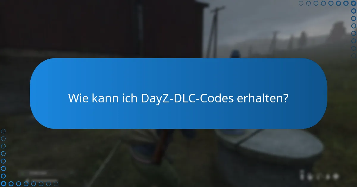 Wie löse ich DayZ-DLC-Codes ein und installiere sie?