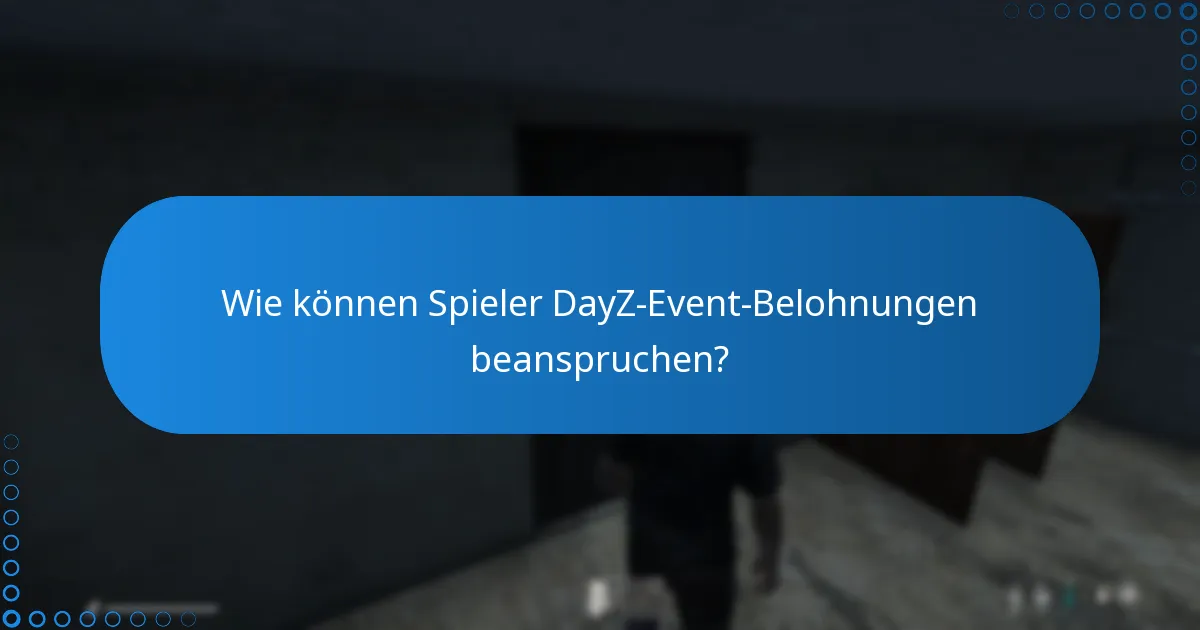 Was sind die Fristen für das Beanspruchen von DayZ-Event-Belohnungen?